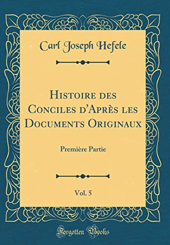 9780364785102: Histoire des Conciles d'Aprs les Documents Originaux, Vol. 5: Premire Partie (Classic Reprint)