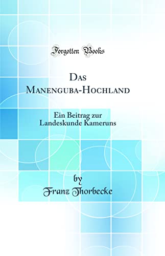 Beispielbild fr Das ManengubaHochland Ein Beitrag zur Landeskunde Kameruns Classic Reprint zum Verkauf von PBShop.store US