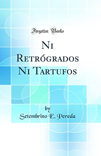 Imagen de archivo de Ni Retr?grados Ni Tartufos (Classic Reprint) a la venta por PBShop.store US