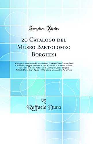 Stock image for 2o Catalogo del Museo Bartolomeo Borghesi Medaglie Artistiche e del Rinascimento, Monete Estere MedioEvali e Moderne, Suggelli e Piombi di Cui la Dante per Cura del Signor Raffaele Dura IL 2 for sale by PBShop.store US