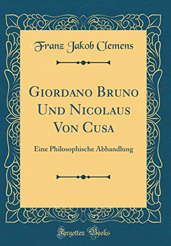 Imagen de archivo de Giordano Bruno Und Nicolaus Von Cusa Eine Philosophische Abhandlung Classic Reprint a la venta por PBShop.store US