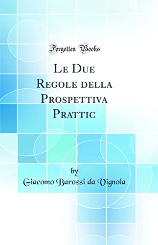 Beispielbild fr Le Due Regole della Prospettiva Prattic (Classic Reprint) zum Verkauf von PBShop.store US