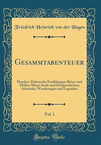 9780364885833: Gesammtabenteuer, Vol. 1: Hundert Altdeutsche Erzhlungen; Ritter-und Pfaffen-Mren Stadt-und Dorfgeschichten Schwnke, Wundersagen und Legenden (Classic Reprint)