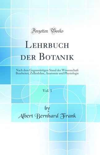 Beispielbild fr Lehrbuch der Botanik, Vol. 1 : Nach dem Gegenwrtigen Stand der Wissenschaft Bearbeitet; Zellenlehre, Anatomie und Physiologie (Classic Reprint) zum Verkauf von Buchpark