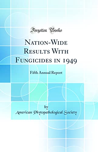 Imagen de archivo de Nation-Wide Results With Fungicides in 1949: Fifth Annual Report (Classic Reprint) a la venta por PBShop.store US