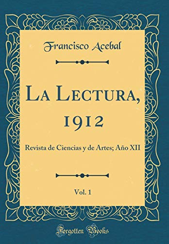 Stock image for La Lectura, 1912, Vol. 1: Revista de Ciencias y de Artes; Ao XII (Classic Reprint) for sale by Revaluation Books