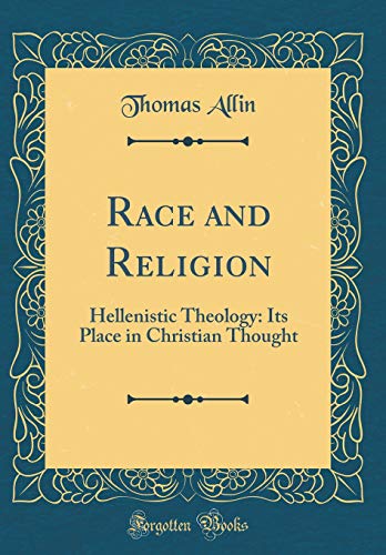 Imagen de archivo de Race and Religion: Hellenistic Theology: Its Place in Christian Thought (Classic Reprint) a la venta por PBShop.store US