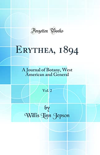 Imagen de archivo de Erythea, 1894, Vol. 2: A Journal of Botany, West American and General (Classic Reprint) a la venta por PBShop.store US