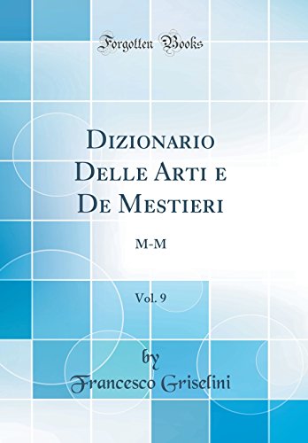 Stock image for Dizionario Delle Arti e De Mestieri, Vol 9 MM Classic Reprint for sale by PBShop.store US