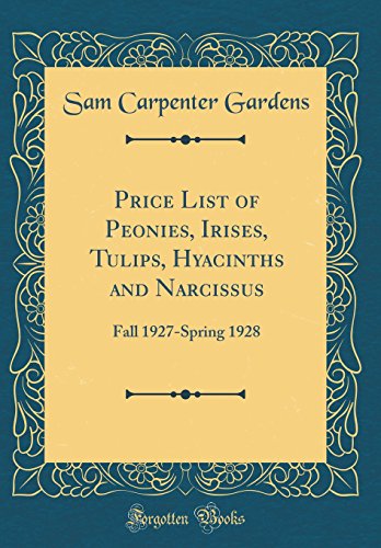 Imagen de archivo de Price List of Peonies, Irises, Tulips, Hyacinths and Narcissus: Fall 1927-Spring 1928 (Classic Reprint) a la venta por PBShop.store US