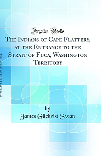 Stock image for The Indians of Cape Flattery At the Entrance to the Strait of Fuca, Washington Territory Classic Reprint for sale by PBShop.store US