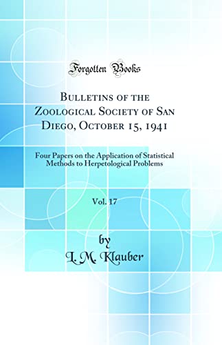 Stock image for Bulletins of the Zoological Society of San Diego, October 15, 1941, Vol 17 Four Papers on the Application of Statistical Methods to Herpetological Problems Classic Reprint for sale by PBShop.store US