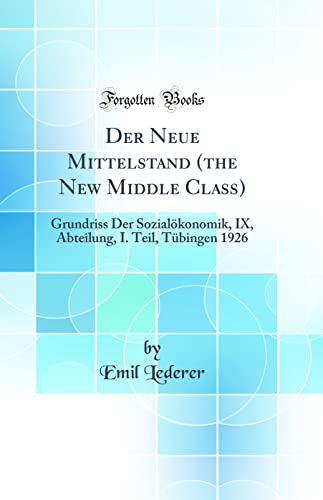 Stock image for Der Neue Mittelstand the New Middle Class Grundriss Der Sozialkonomik, IX, Abteilung, I Teil, Tbingen 1926 Classic Reprint for sale by PBShop.store US