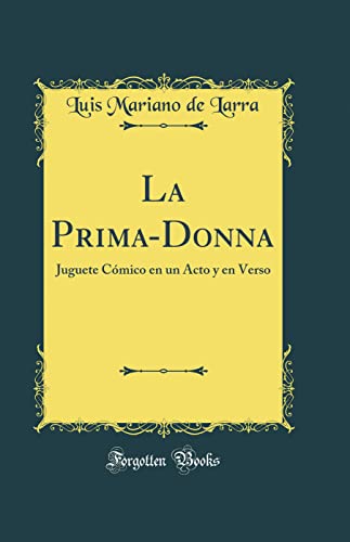 Imagen de archivo de La Prima-Donna: Juguete Cmico en un Acto y en Verso (Classic Reprint) a la venta por Revaluation Books
