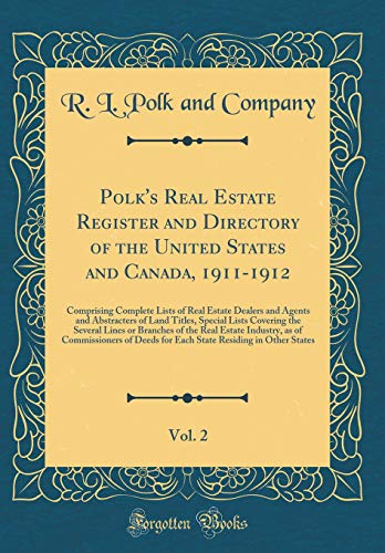 Beispielbild fr Polk's Real Estate Register and Directory of the United States and Canada, 1911-1912, Vol. 2 : Comprising Complete Lists of Real Estate Dealers and Agents and Abstracters of Land Titles, Special Lists Covering the Several Lines or Branches of the Real Esta zum Verkauf von Buchpark