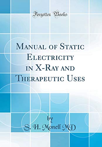 Stock image for Manual of Static Electricity in XRay and Therapeutic Uses Classic Reprint for sale by PBShop.store US