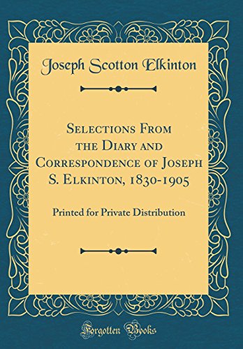 Stock image for Selections From the Diary and Correspondence of Joseph S Elkinton, 18301905 Printed for Private Distribution Classic Reprint for sale by PBShop.store US