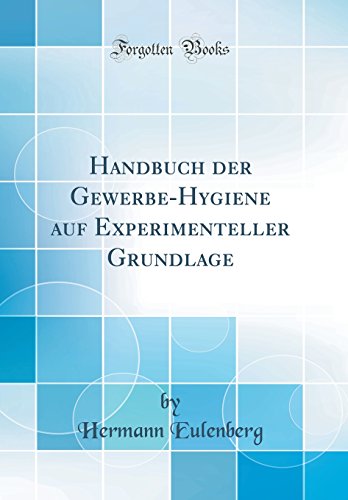 Beispielbild fr Handbuch der Gewerbe-Hygiene auf Experimenteller Grundlage (Classic Reprint) zum Verkauf von Buchpark