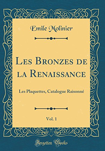 9780364988107: Les Bronzes de la Renaissance, Vol. 1: Les Plaquettes, Catalogue Raisonn (Classic Reprint)