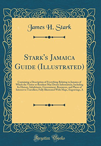 Stock image for Stark's Jamaica Guide (Illustrated): Containing a Description of Everything Relating to Jamaica of Which the Visitor or Resident May Desire Information; Including Its History, Inhabitants, Government, Resources, and Places of Interest to Travellers; Fully for sale by PBShop.store US