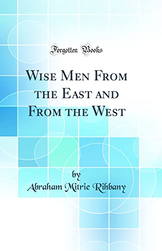 Beispielbild fr Wise Men From the East and From the West (Classic Reprint) zum Verkauf von PBShop.store US