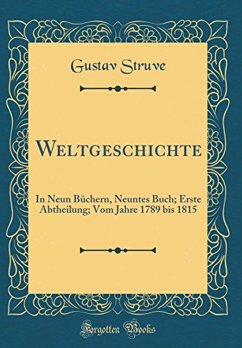 9780365008811: Weltgeschichte: In Neun Bchern, Neuntes Buch; Erste Abtheilung; Vom Jahre 1789 bis 1815 (Classic Reprint)