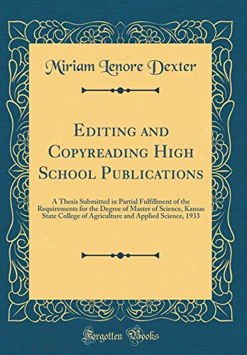 Imagen de archivo de Editing and Copyreading High School Publications A Thesis Submitted in Partial Fulfillment of the Requirements for the Degree of Master of Science, and Applied Science, 1933 Classic Reprint a la venta por PBShop.store US