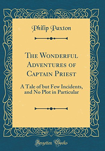 9780365037873: The Wonderful Adventures of Captain Priest: A Tale of but Few Incidents, and No Plot in Particular (Classic Reprint)