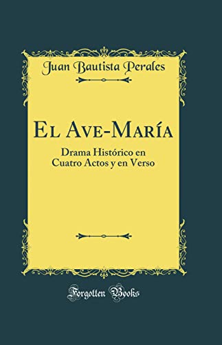 9780365042723: El Ave-Mara: Drama Histrico en Cuatro Actos y en Verso (Classic Reprint)