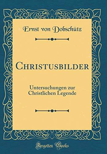 9780365052043: Christusbilder: Untersuchungen zur Christlichen Legende (Classic Reprint)