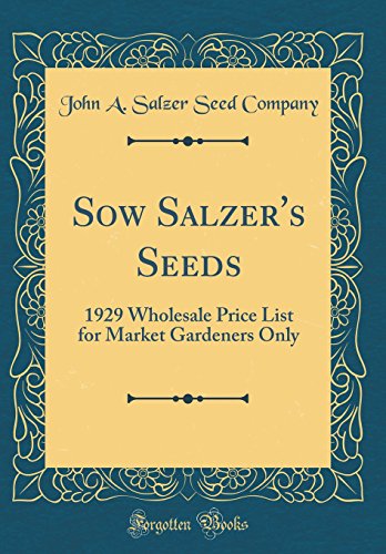 Stock image for Sow Salzer's Seeds: 1929 Wholesale Price List for Market Gardeners Only (Classic Reprint) for sale by PBShop.store US