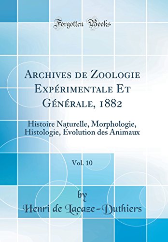 9780365068679: Archives de Zoologie Expérimentale Et Générale, 1882, Vol. 10: Histoire Naturelle, Morphologie, Histologie, Évolution Des Animaux (Classic Reprint)