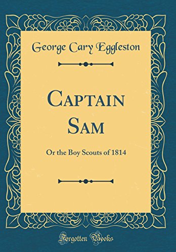 Stock image for Captain Sam: Or the Boy Scouts of 1814 (Classic Reprint) for sale by PBShop.store US