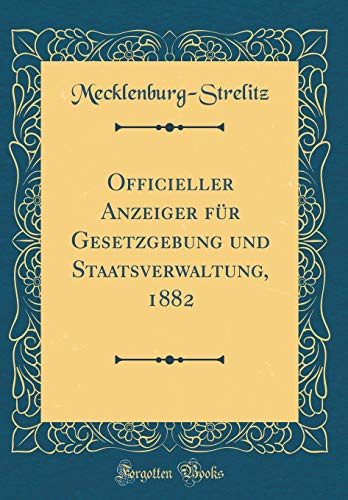 Beispielbild fr Officieller Anzeiger fr Gesetzgebung und Staatsverwaltung, 1882 (Classic Reprint) zum Verkauf von Buchpark