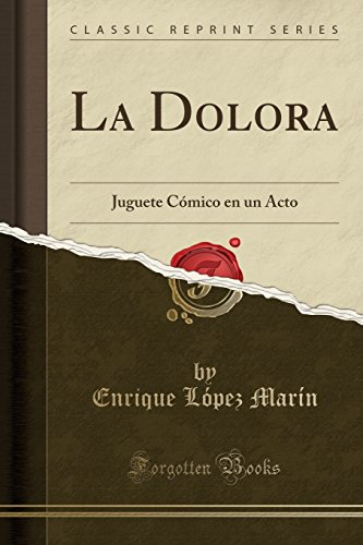 Stock image for La Dolora: Juguete C mico en un Acto (Classic Reprint) for sale by Forgotten Books