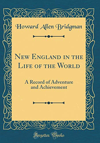 Imagen de archivo de New England in the Life of the World A Record of Adventure and Achievement Classic Reprint a la venta por PBShop.store US