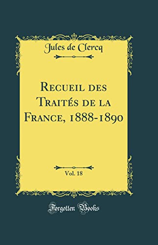 Stock image for Recueil des Trait?s de la France, 1888-1890, Vol. 18 (Classic Reprint) for sale by PBShop.store US