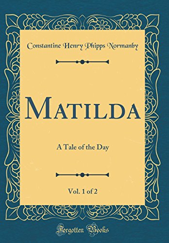 Stock image for Matilda, Vol. 1 of 2: A Tale of the Day (Classic Reprint) for sale by PBShop.store US