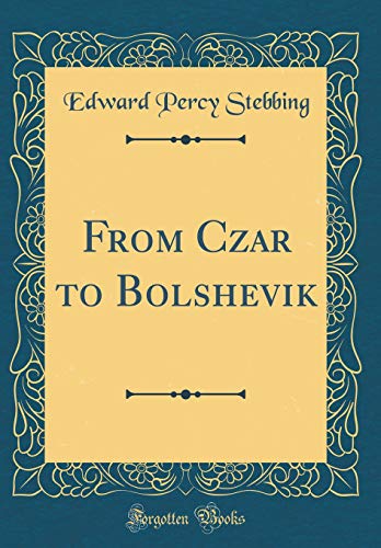 Beispielbild fr From Czar to Bolshevik (Classic Reprint) zum Verkauf von PBShop.store US
