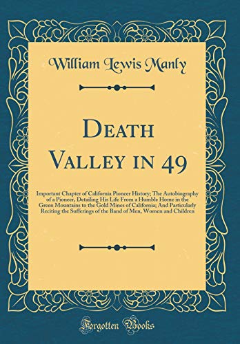 Beispielbild fr Death Valley in 49 Important Chapter of California Pioneer History The Autobiography of a Pioneer, Detailing His Life From a Humble Home in the Reciting the Sufferings of the Band of Men, zum Verkauf von PBShop.store US