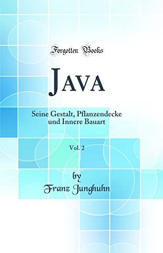 9780365127086: Java, Vol. 2: Seine Gestalt, Pflanzendecke und Innere Bauart (Classic Reprint)
