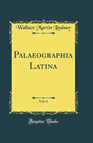 9780365128137: Palaeographia Latina, Vol. 6 (Classic Reprint)