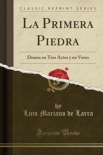 Imagen de archivo de La Primera Piedra Drama en Tres Actos y en Verso Classic Reprint a la venta por PBShop.store US