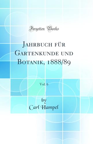 Beispielbild fr Jahrbuch fr Gartenkunde und Botanik, 188889, Vol 6 Classic Reprint zum Verkauf von PBShop.store US