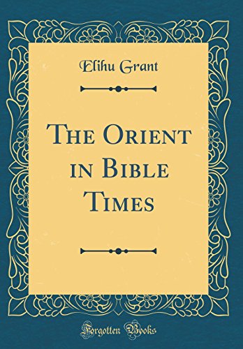 Stock image for The Orient in Bible Times (Classic Reprint) for sale by PBShop.store UK