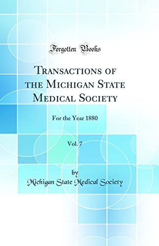 Imagen de archivo de Transactions of the Michigan State Medical Society, Vol 7 For the Year 1880 Classic Reprint a la venta por PBShop.store US