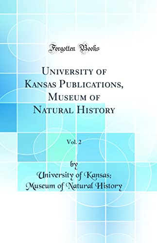 9780365158936: University of Kansas Publications, Museum of Natural History, Vol. 2 (Classic Reprint)