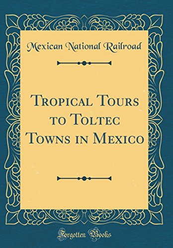Stock image for Tropical Tours to Toltec Towns in Mexico Classic Reprint for sale by PBShop.store US