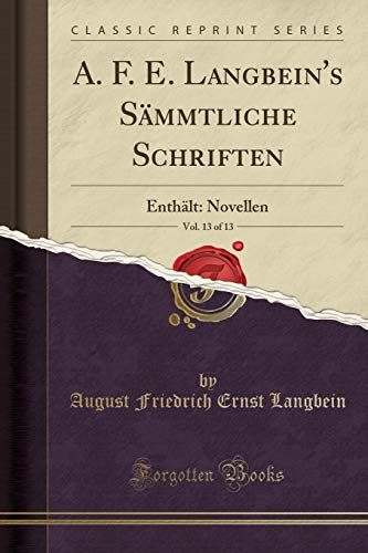 Imagen de archivo de A. F. E. Langbein`s Smmtliche Schriften, Vol. 13 of 13: Enthlt: Novellen (Classic Reprint) a la venta por Buchpark