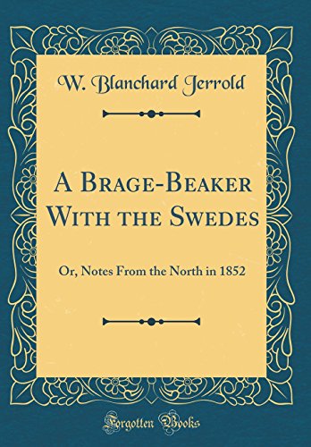 Imagen de archivo de A BrageBeaker With the Swedes Or, Notes From the North in 1852 Classic Reprint a la venta por PBShop.store US